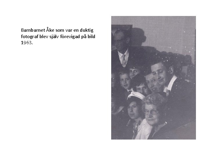 Barnbarnet Åke som var en duktig fotograf blev själv förevigad på bild 1963. 