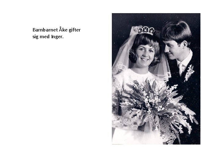 Barnbarnet Åke gifter sig med Inger. 