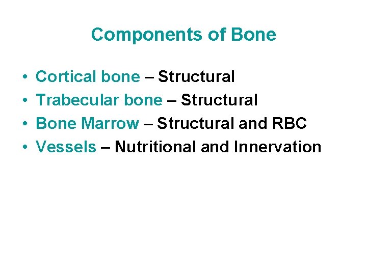 Components of Bone • • Cortical bone – Structural Trabecular bone – Structural Bone
