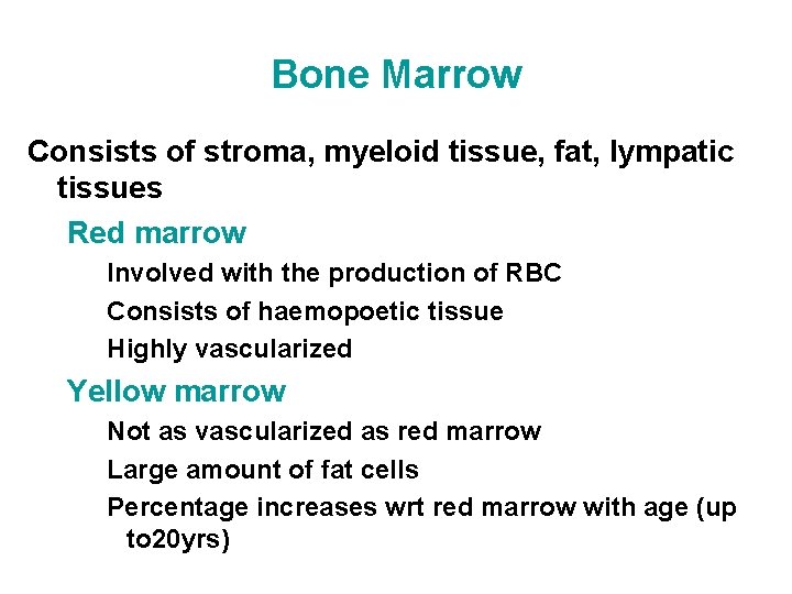 Bone Marrow Consists of stroma, myeloid tissue, fat, lympatic tissues Red marrow Involved with