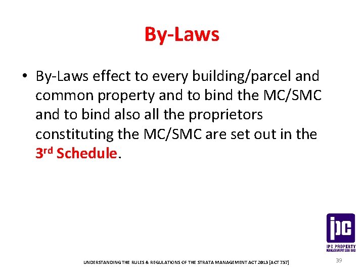 By-Laws • By-Laws effect to every building/parcel and common property and to bind the