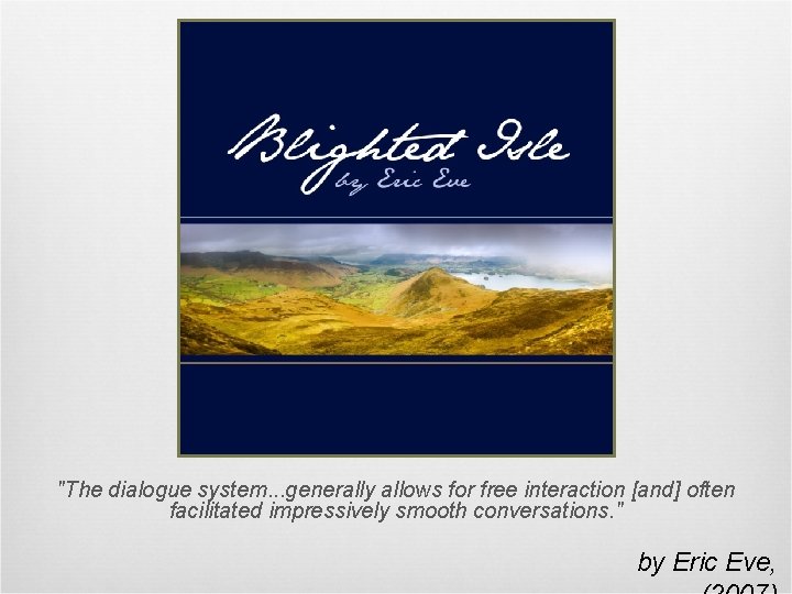 "The dialogue system. . . generally allows for free interaction [and] often facilitated impressively