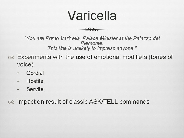 Varicella "You are Primo Varicella, Palace Minister at the Palazzo del Piemonte. This title