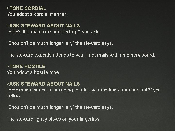 >TONE CORDIAL You adopt a cordial manner. >ASK STEWARD ABOUT NAILS “How’s the manicure