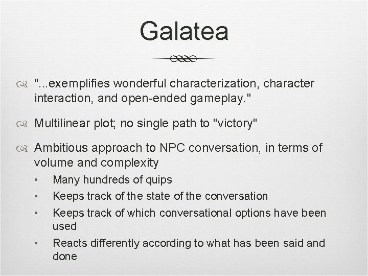 Galatea ". . . exemplifies wonderful characterization, character interaction, and open-ended gameplay. " Multilinear