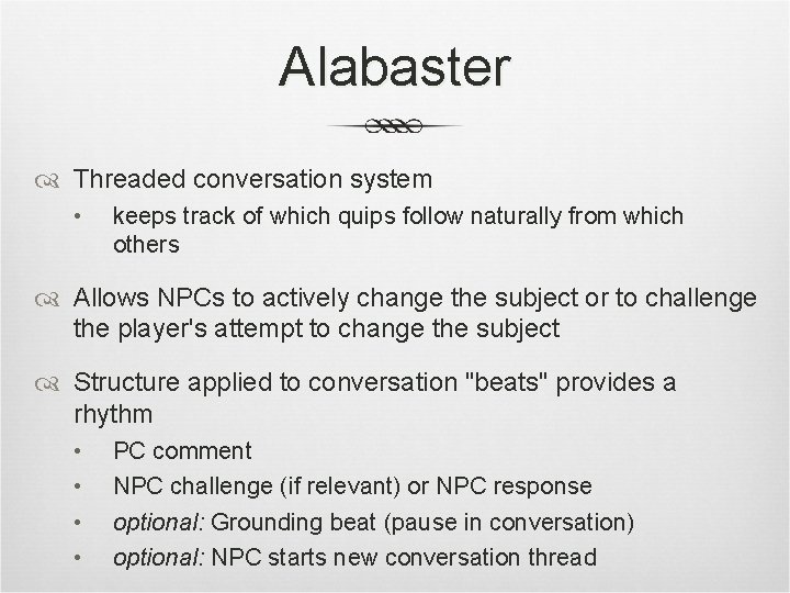 Alabaster Threaded conversation system • keeps track of which quips follow naturally from which