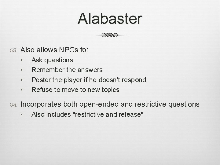 Alabaster Also allows NPCs to: • • Ask questions Remember the answers Pester the