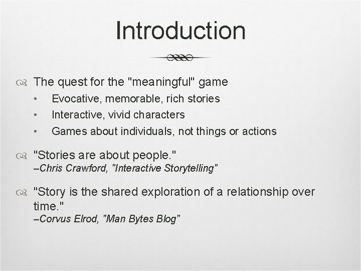 Introduction The quest for the "meaningful" game • • • Evocative, memorable, rich stories