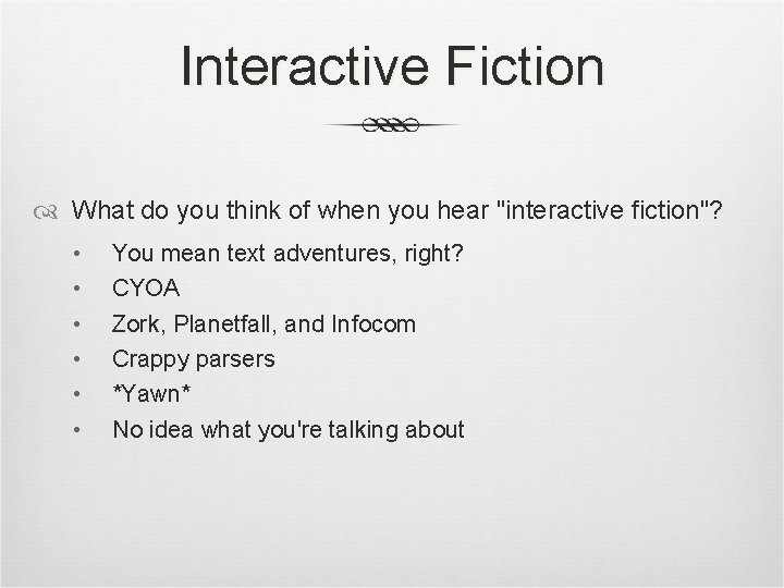 Interactive Fiction What do you think of when you hear "interactive fiction"? • •