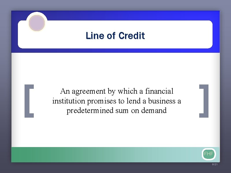 Line of Credit [ An agreement by which a financial institution promises to lend