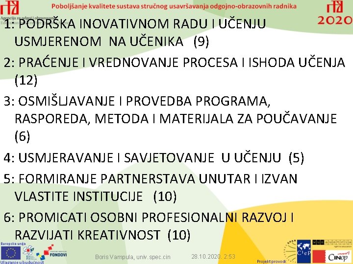 1: PODRŠKA INOVATIVNOM RADU I UČENJU USMJERENOM NA UČENIKA (9) 2: PRAĆENJE I VREDNOVANJE