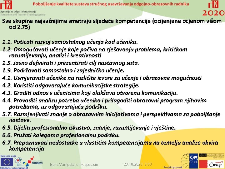 Sve skupine najvažnijima smatraju sljedeće kompetencije (ocijenjene ocjenom višom od 2. 75) 1. 1.