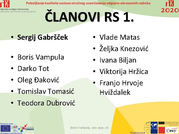 ČLANOVI RS 1. • Sergij Gabršček • • • Boris Vampula Darko Tot Oleg