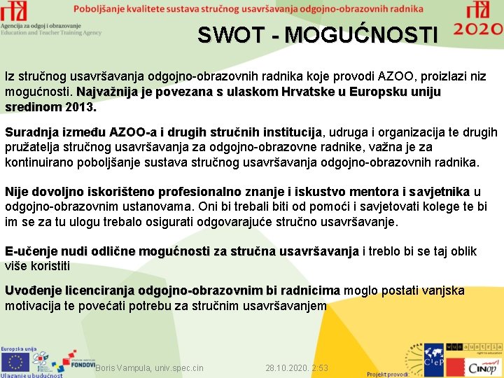 SWOT - MOGUĆNOSTI Iz stručnog usavršavanja odgojno-obrazovnih radnika koje provodi AZOO, proizlazi niz mogućnosti.