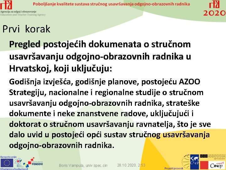 Prvi korak Pregled postojećih dokumenata o stručnom usavršavanju odgojno-obrazovnih radnika u Hrvatskoj, koji uključuju: