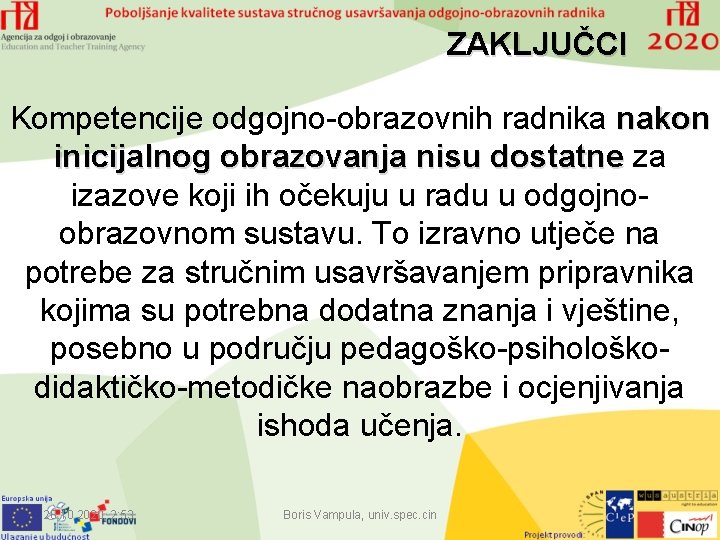 ZAKLJUČCI Kompetencije odgojno-obrazovnih radnika nakon inicijalnog obrazovanja nisu dostatne za izazove koji ih očekuju