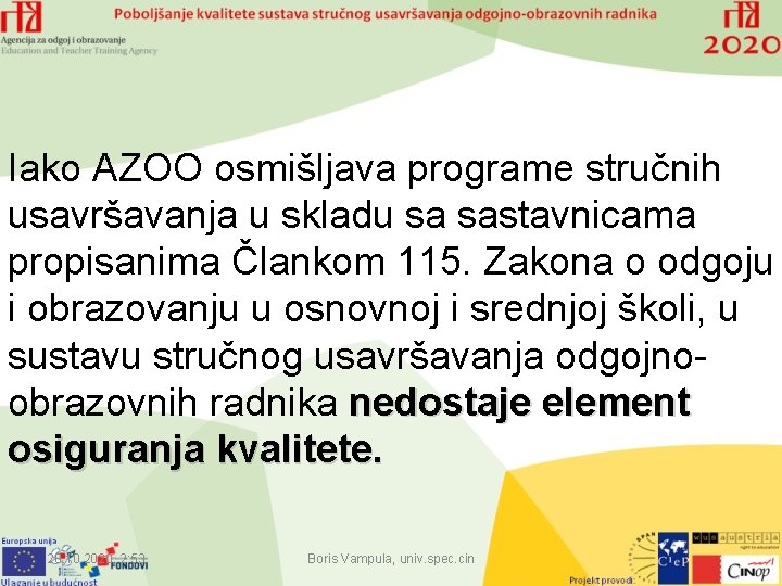 Iako AZOO osmišljava programe stručnih usavršavanja u skladu sa sastavnicama propisanima Člankom 115. Zakona