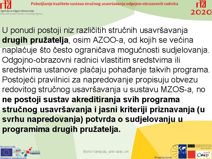 U ponudi postoji niz različitih stručnih usavršavanja drugih pružatelja, pružatelja osim AZOO-a, od kojih