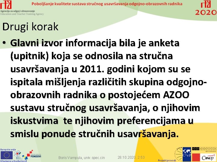 Drugi korak • Glavni izvor informacija bila je anketa (upitnik) koja se odnosila na