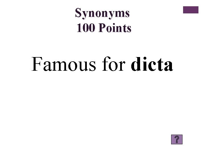 Synonyms 100 Points Famous for dicta 