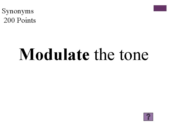 Synonyms 200 Points Modulate the tone 