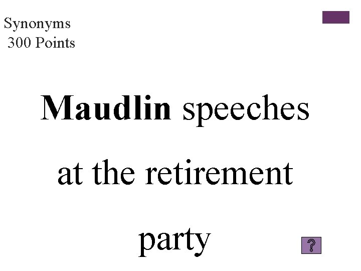 Synonyms 300 Points Maudlin speeches at the retirement party 