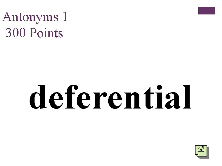 Antonyms 1 300 Points deferential 