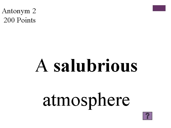 Antonym 2 200 Points A salubrious atmosphere 