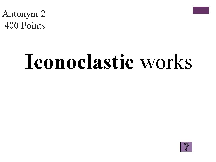 Antonym 2 400 Points Iconoclastic works 
