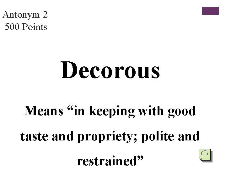 Antonym 2 500 Points Decorous Means “in keeping with good taste and propriety; polite