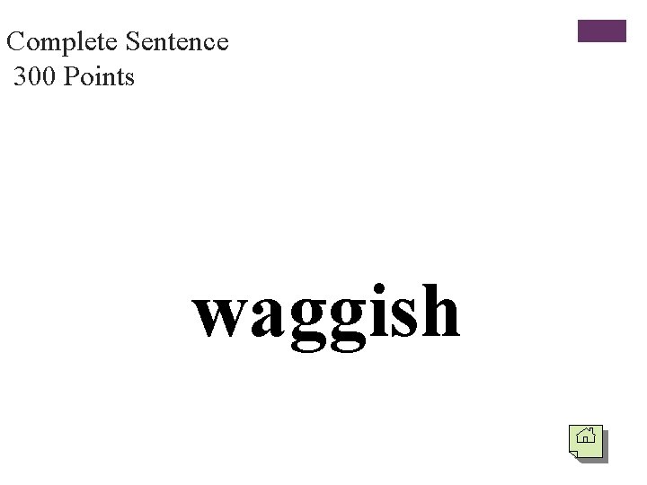 Complete Sentence 300 Points waggish 