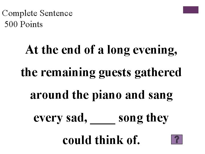 Complete Sentence 500 Points At the end of a long evening, the remaining guests