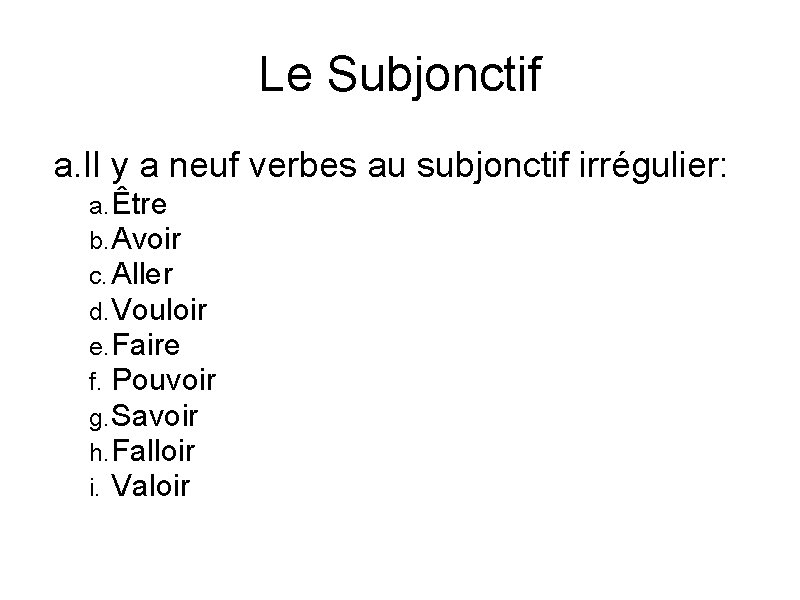 Le Subjonctif a. Il y a neuf verbes au subjonctif irrégulier: a. Être b.