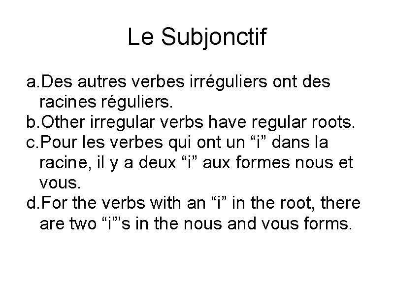 Le Subjonctif a. Des autres verbes irréguliers ont des racines réguliers. b. Other irregular