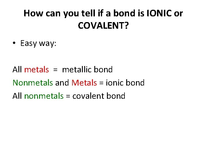 How can you tell if a bond is IONIC or COVALENT? • Easy way: