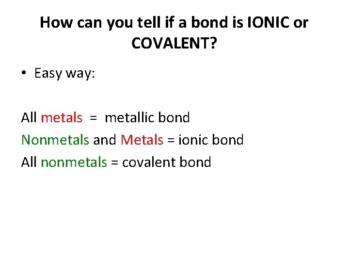 How can you tell if a bond is IONIC or COVALENT? • Easy way: How can you tell if a bond is IONIC or COVALENT? • Easy way:
