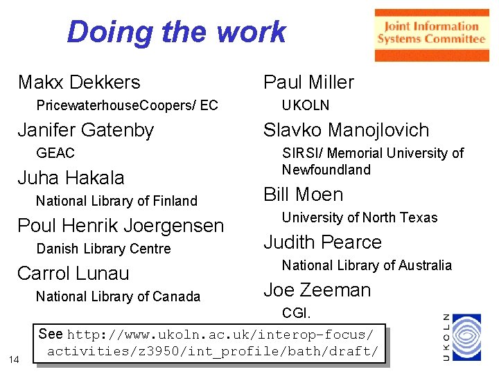 Doing the work Makx Dekkers Pricewaterhouse. Coopers/ EC Janifer Gatenby GEAC Juha Hakala National