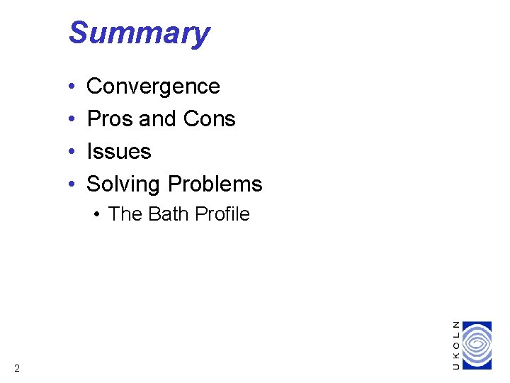 Summary • • Convergence Pros and Cons Issues Solving Problems • The Bath Profile