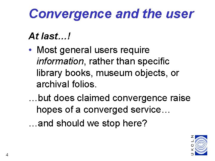 Convergence and the user At last…! • Most general users require information, rather than