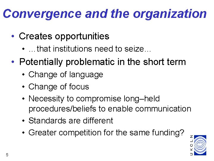 Convergence and the organization • Creates opportunities • …that institutions need to seize… •