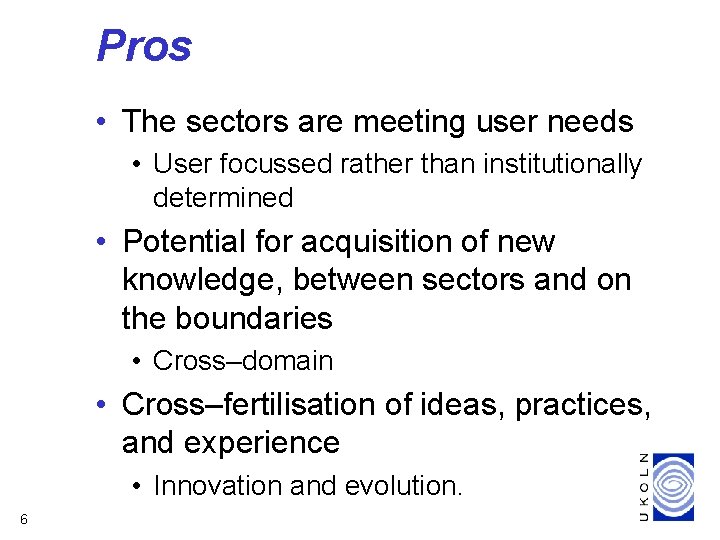 Pros • The sectors are meeting user needs • User focussed rather than institutionally