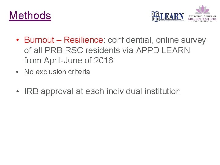 Methods • Burnout – Resilience: confidential, online survey of all PRB-RSC residents via APPD