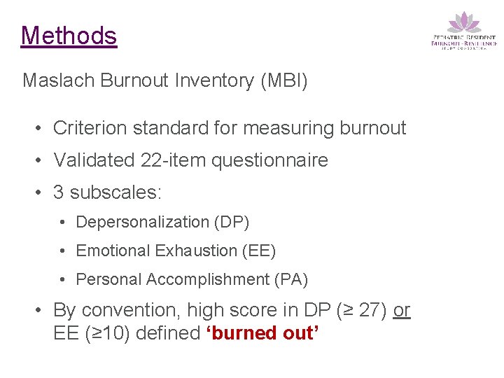 Methods Maslach Burnout Inventory (MBI) • Criterion standard for measuring burnout • Validated 22