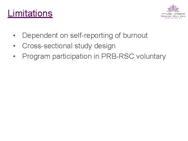 Limitations • Dependent on self-reporting of burnout • Cross-sectional study design • Program participation