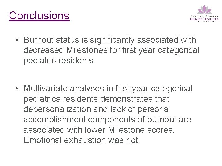 Conclusions • Burnout status is significantly associated with decreased Milestones for first year categorical