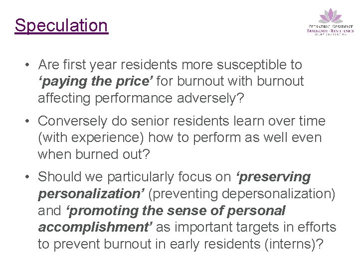 Speculation • Are first year residents more susceptible to ‘paying the price’ for burnout