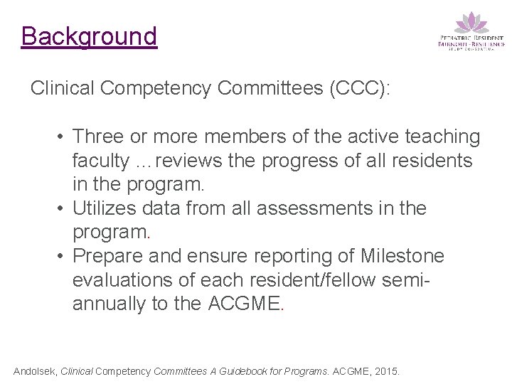 Background Clinical Competency Committees (CCC): • Three or more members of the active teaching