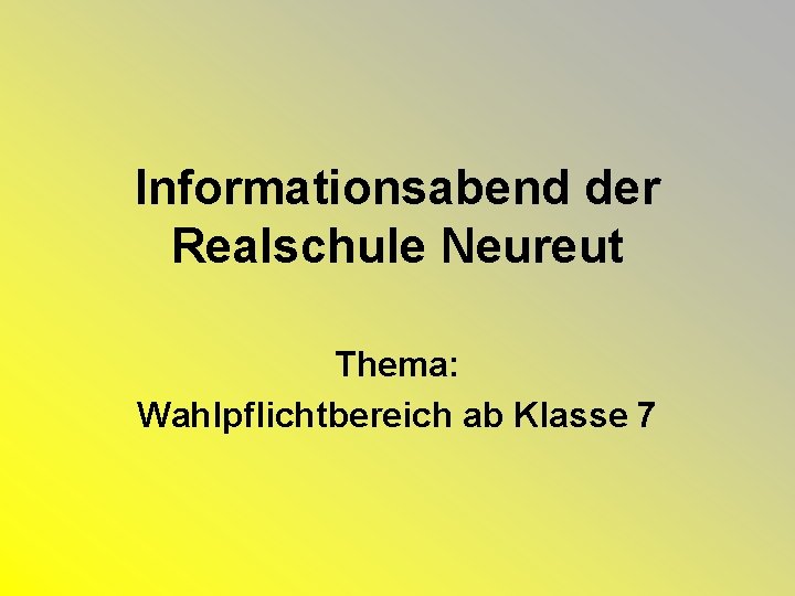 Informationsabend der Realschule Neureut Thema: Wahlpflichtbereich ab Klasse 7 
