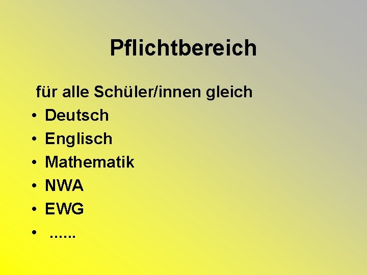 Pflichtbereich für alle Schüler/innen gleich • Deutsch • Englisch • Mathematik • NWA •