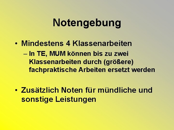 Notengebung • Mindestens 4 Klassenarbeiten – In TE, MUM können bis zu zwei Klassenarbeiten